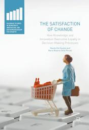 Icon image The Satisfaction of Change: How Knowledge and Innovation Overcome Loyalty in Decision-Making Processes