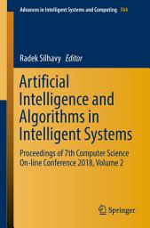 Icon image Artificial Intelligence and Algorithms in Intelligent Systems: Proceedings of 7th Computer Science On-line Conference 2018, Volume 2