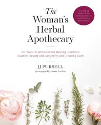 Icon image The Woman's Herbal Apothecary: 200 Natural Remedies for Healing, Hormone Balance, Beauty and Longevity, and Creating Calm