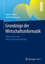 Icon image Grundzüge der Wirtschaftsinformatik: Organisation und Informationsverarbeitung