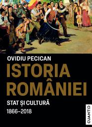 Icon image Istoria României – Stat și Cultură (1866 – 2018): Sinteză