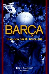 Icon image Barça: Historien om FC Barcelona