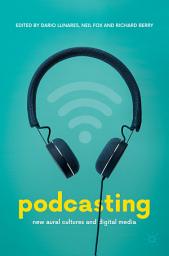 Icon image Podcasting: New Aural Cultures and Digital Media