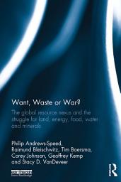 Icon image Want, Waste or War?: The Global Resource Nexus and the Struggle for Land, Energy, Food, Water and Minerals