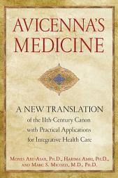 Icon image Avicenna's Medicine: A New Translation of the 11th-Century Canon with Practical Applications for Integrative Health Care