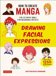 Icon image How to Create Manga: Drawing Facial Expressions: The Ultimate Bible for Beginning Artists (With Over 1,250 Illustrations)