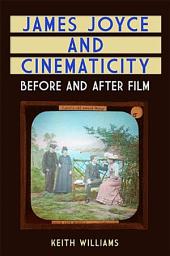 Icon image James Joyce and Cinematicity: Before and After Film