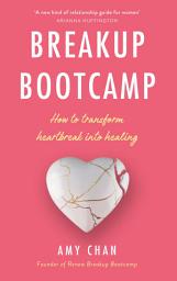 Icon image Breakup Bootcamp: How to Transform Heartbreak into Healing