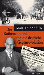 Icon image Der Rathenaumord und die deutsche Gegenrevolution