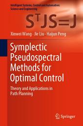 Icon image Symplectic Pseudospectral Methods for Optimal Control: Theory and Applications in Path Planning