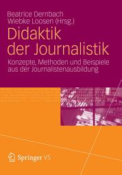 Icon image Didaktik der Journalistik: Konzepte, Methoden und Beispiele aus der Journalistenausbildung.