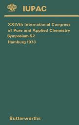 Icon image XXIVth International Congress of Pure and Applied Chemistry: Main Section Lectures Presented at Two Joint Symposia Held During the Above Congress at Hamburg, Federal Republic of Germany, 2–8 September 1973