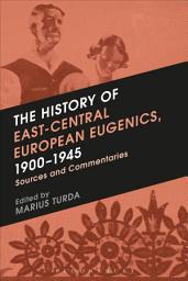 Icon image The History of East-Central European Eugenics, 1900-1945: Sources and Commentaries