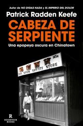 Icon image Cabeza de serpiente: Una epopeya oscura en Chinatown