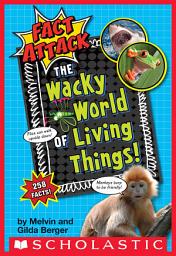 Icon image The Wacky World of Living Things! (Fact Attack #1)