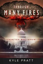 Icon image Through Many Fires: Strengthen What Remains, Book 1