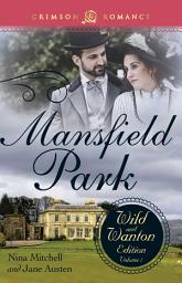 Icon image Mansfield Park: The Wild and Wanton Edition, Volume 1: Volume 1