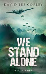 Icon image We Stand Alone: A Vietnam War Novel