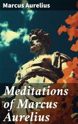 Icon image Meditations of Marcus Aurelius: A Guide to Stoic Wisdom and Practical Philosophy