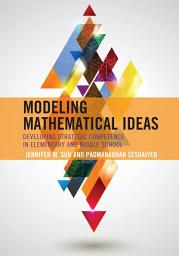 Icon image Modeling Mathematical Ideas: Developing Strategic Competence in Elementary and Middle School