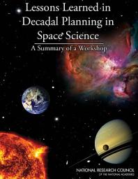 Icon image Lessons Learned in Decadal Planning in Space Science: Summary of a Workshop