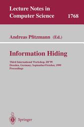 Icon image Information Hiding: Third International Workshop, IH'99, Dresden, Germany, September 29 - October 1, 1999 Proceedings