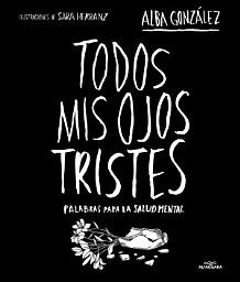 Icon image Todos mis ojos tristes: Palabras para la salud mental