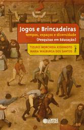 Icon image Jogos e brincadeiras: Tempos, espaços e diversidade (Pesquisa em Educação)