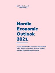 Icon image Nordic Economic Outlook 2021: Annual report on the economic development in the Nordic countries in terms of growth, business cycles and public finance