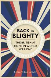 Icon image Back in Blighty: The British at Home in World War One