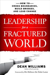 Icon image Leadership for a Fractured World: How to Cross Boundaries, Build Bridges, and Lead Change