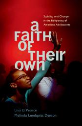 Icon image A Faith of Their Own: Stability and Change in the Religiosity of America's Adolescents