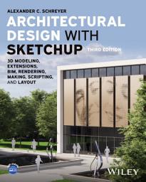 Icon image Architectural Design with SketchUp: 3D Modeling, Extensions, BIM, Rendering, Making, Scripting, and Layout, Edition 3