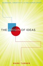 Icon image The Origin of Ideas: Blending, Creativity, and the Human Spark