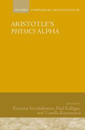 Icon image Aristotle's Physics Alpha: Symposium Aristotelicum