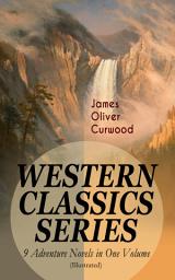 Icon image WESTERN CLASSICS SERIES – 9 Adventure Novels in One Volume (Illustrated): The Danger Trail, The Wolf Hunters, The Gold Hunters, The Flower of the North, The Hunted Woman, The Courage of Marge O'Doone, The River's End, The Valley of Silent Men & The Country Beyond