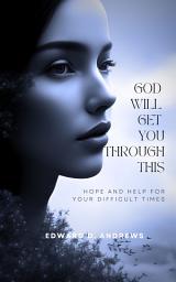 Icon image GOD WILL GET YOU THROUGH THIS: Hope and Help for Your Difficult Times