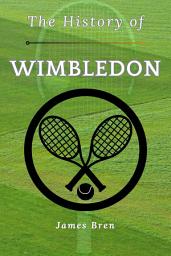 Icon image The History of Wimbledon: Grand Slam Glory: Traditions, Champions, and Legendary Matches