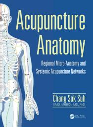 Icon image Acupuncture Anatomy: Regional Micro-Anatomy and Systemic Acupuncture Networks