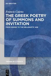 Icon image The Greek Poetry of Summons and Invitation: From Homer to the Hellenistic Age