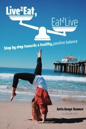 Icon image Live2Eat, Eat2Live: Step by step towards a healthy, positive balance