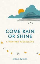 Icon image Come Rain or Shine: A Weather Miscellany