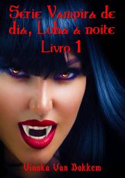 Icon image Série Vampira De Dia, Loba À Noite - Livro 1