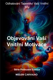 Icon image Objevování Vaší Vnitřní Motivace: Odhalování Tajemství Vaší Vnitřní Síly