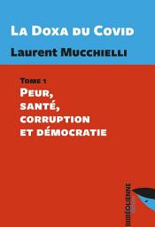 Icon image La Doxa du Covid: Tome 1 : Peur, santé, corruption et démocratie