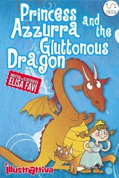 Icon image Princess Azzurra and the Gluttonous Dragon: illustrated children's books: funny bedtime story book for kids, ages 2-6, funny bedtime story