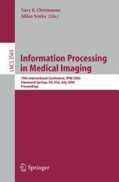 Icon image Information Processing in Medical Imaging: 19th International Conference, IPMI 2005, Glenwood Springs, CO, USA, July 10-15, 2005, Proceedings