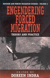 Icon image Engendering Forced Migration: Theory and Practice