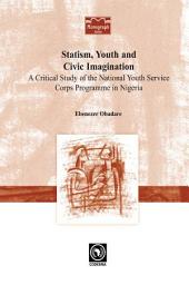 Icon image Statism, Youth and Civic Imagination: A Critical Study of the National Youth Service Corps Programme in Nigeria