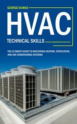 Icon image Hvac: Technical Skills for Hvac Technicians and Installers (The Ultimate Guide to Mastering Heating, Ventilation, and Air Conditioning Systems)